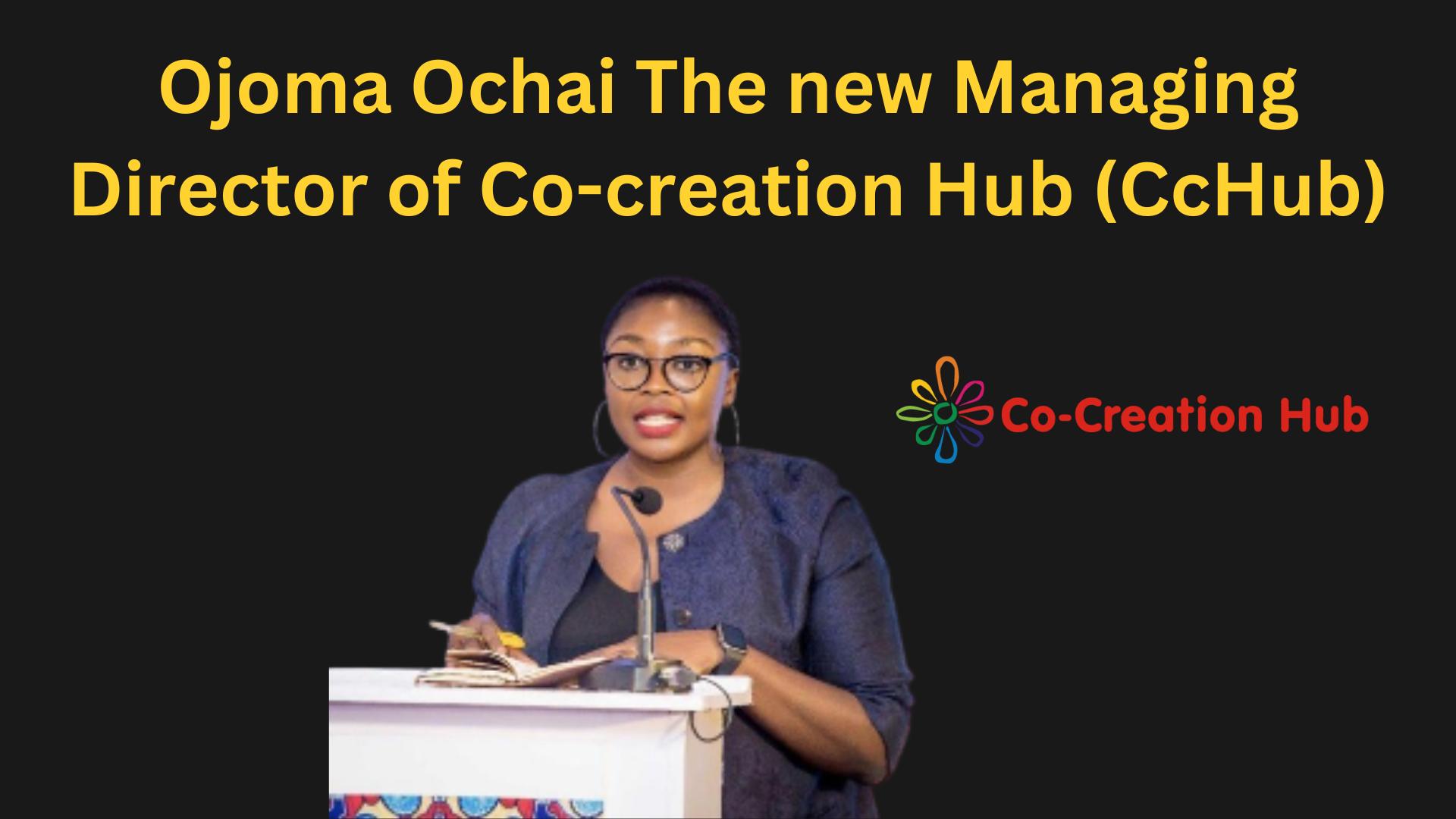 Co-Creation Hub Appoints Ojoma Ochai As Managing Director