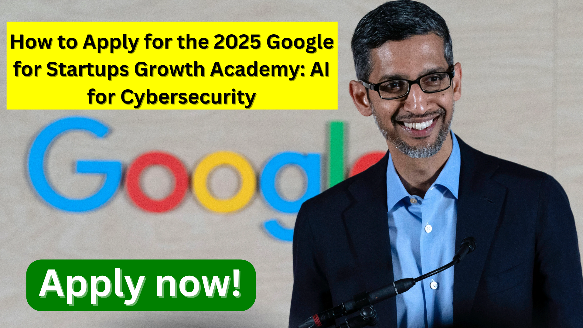 How to Apply for the 2025 Google for Startups Growth Academy: AI for Cybersecurity