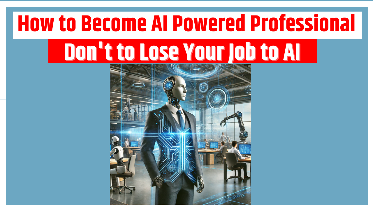 How to become AI powered Professional, don't lose your job to AI