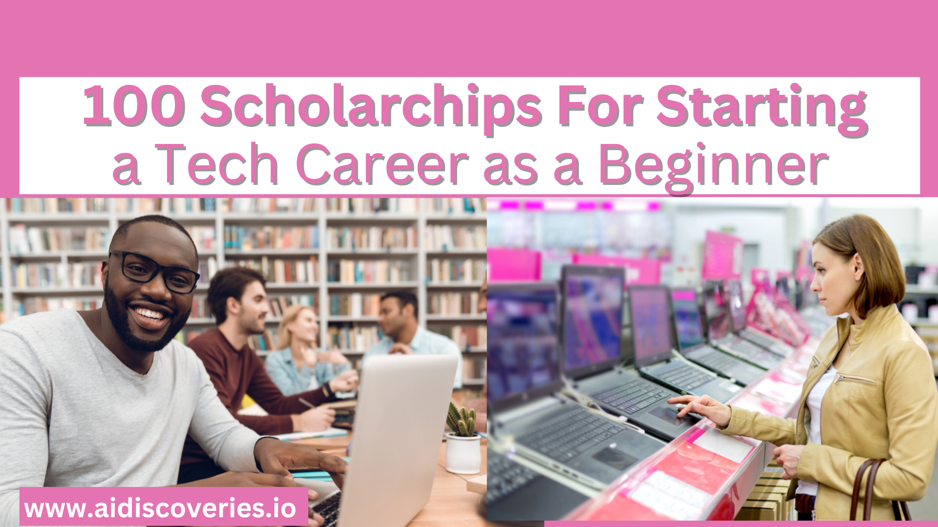 100 Scholarship Opportunities for Anyone Who Wants Start a Career in Tech