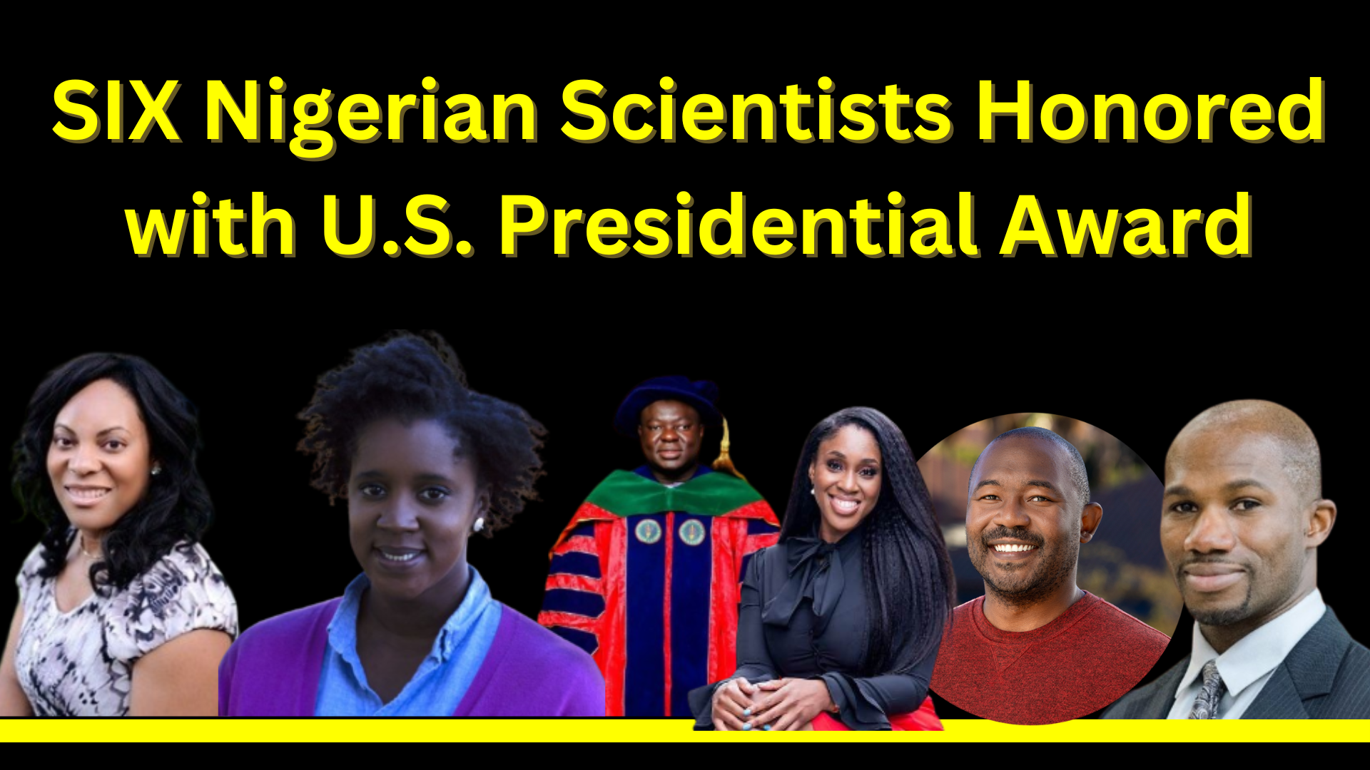 Celebrating Excellence: Six Nigerian Scientists Honored in The UNited Stateby US President with the Prestigious Presidential Early Career Award