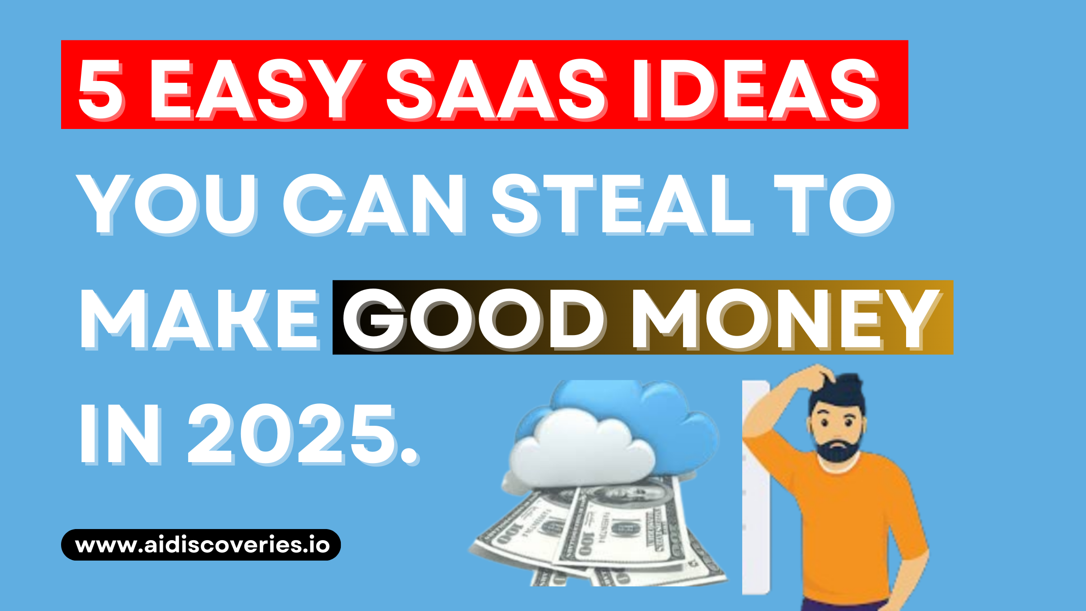 5 Easy SaaS Ideas You Can Steal to Make Good Money in 2025.