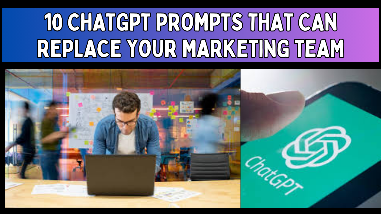 10 ChatGPT Prompts That Can Replace Your Marketing Team