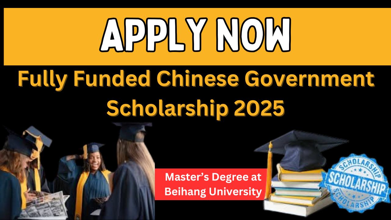 Fully Funded Chinese Government Scholarship 2025: Apply Now at Beihang University”