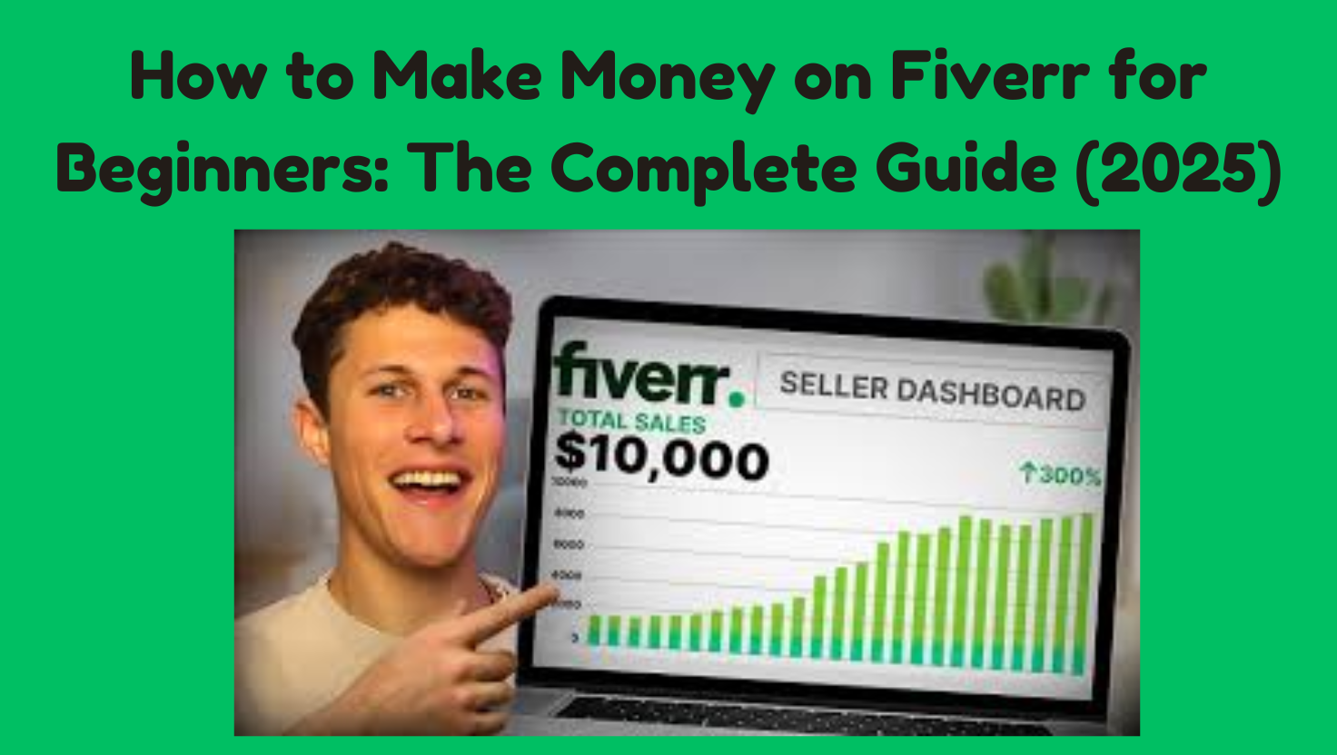 How to Make Money on Fiverr for Beginners: The Complete Guide (2025)