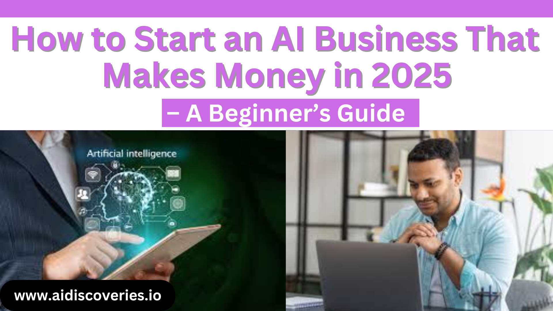 How to Start an AI Business That makes money in 2025