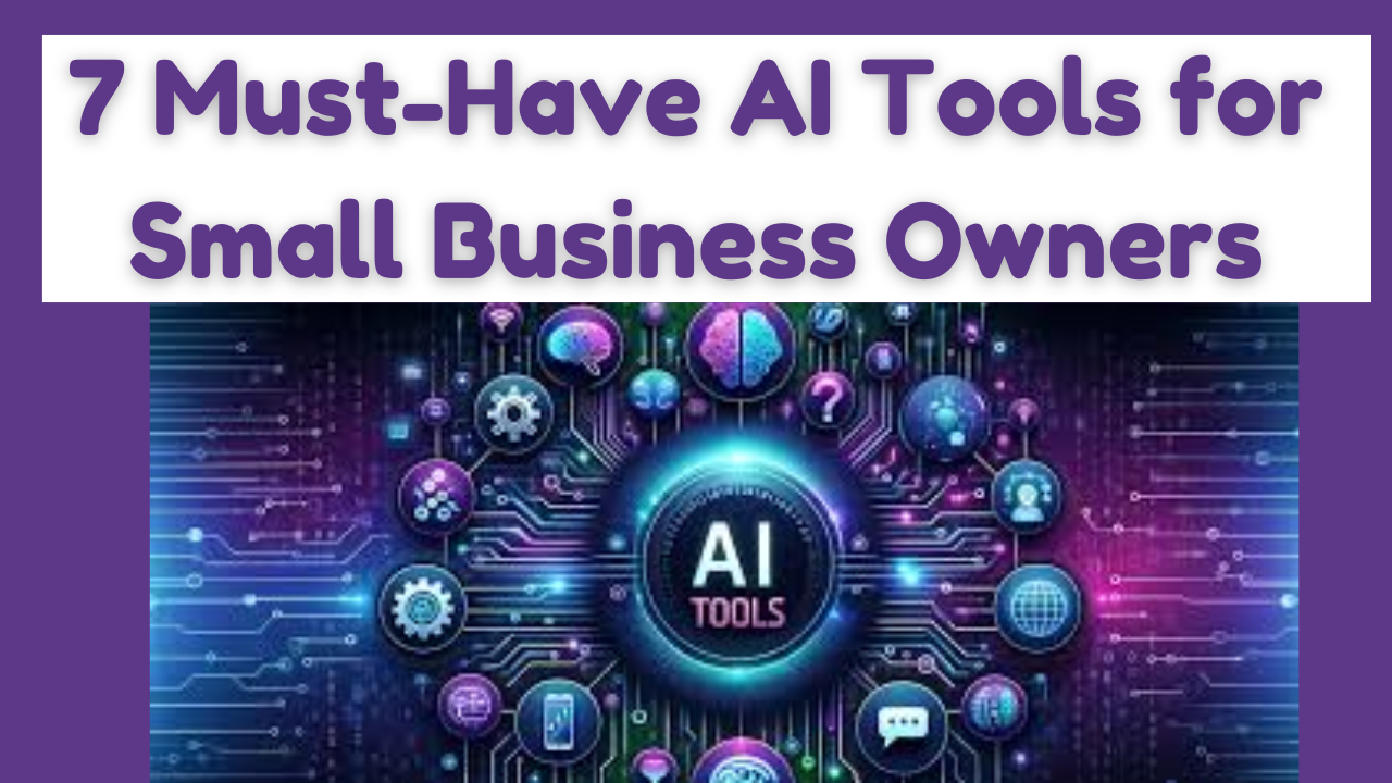 7 Must-Have AI Tools for Small Business Owners: