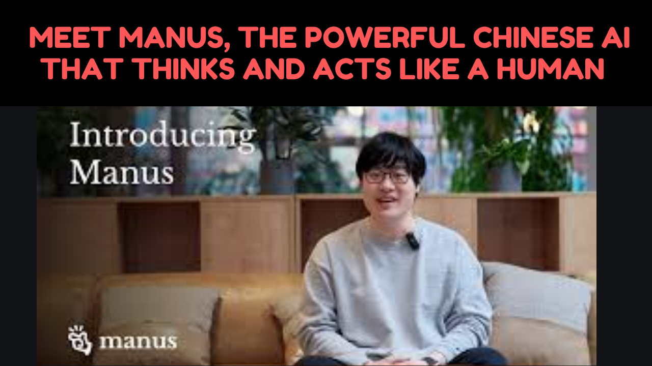 Meet Manus, The Powerful Chinese AI That Thinks and Acts Like a Human