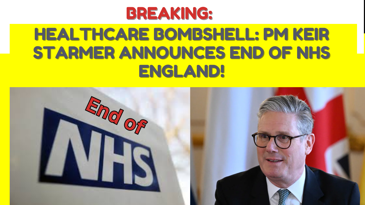 Healthcare Bombshell: PM Keir Starmer Announces End of NHS England!