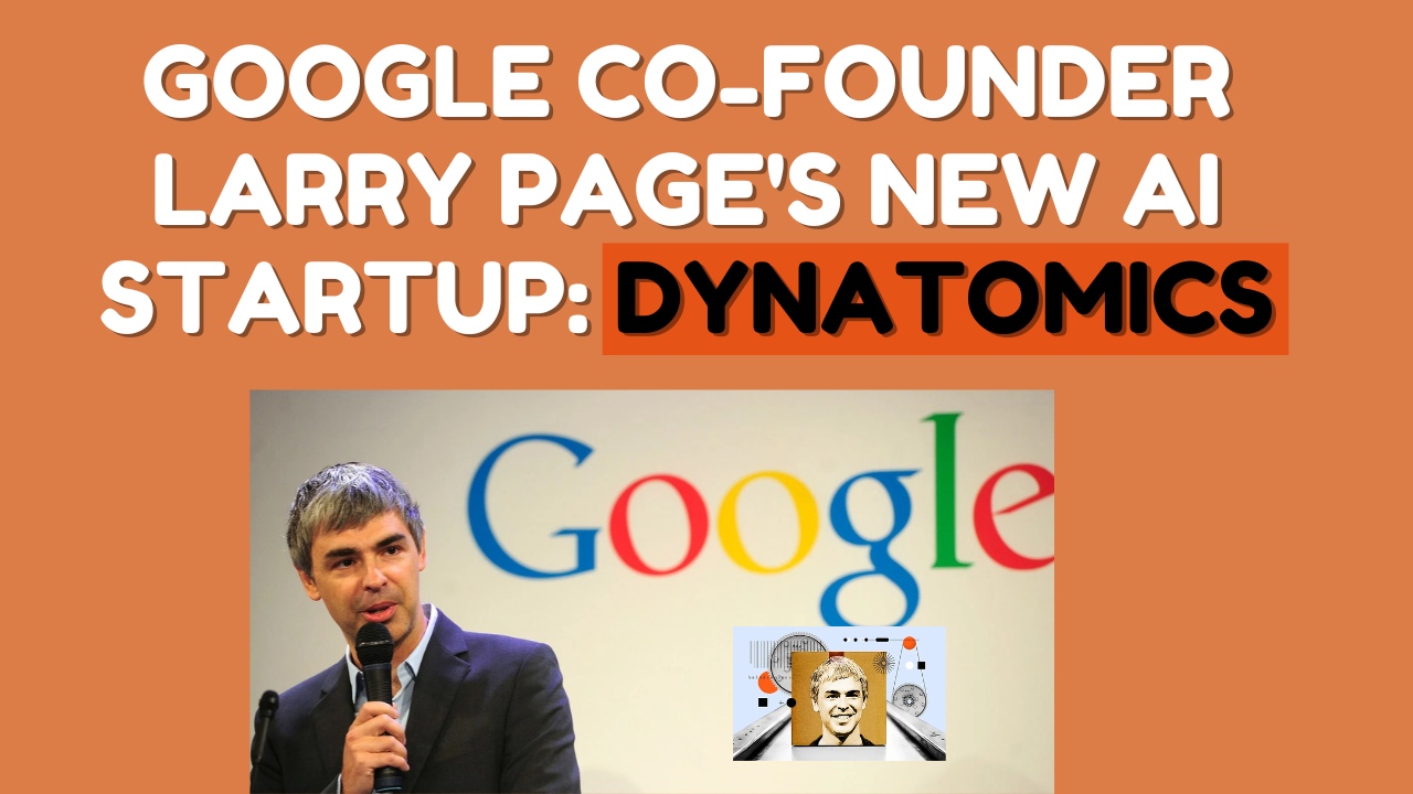 Google Co-founder Larry Page's New AI Startup: Dynatomics