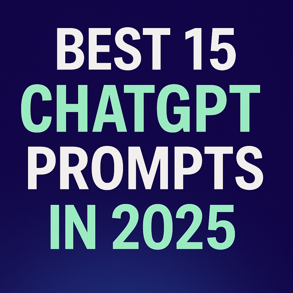 Best 15 ChatGPT Prompts in 2025 (That Are Actually Useful!)